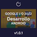Resumen GOOGLE I/O 2022 Desarrollo Android