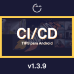 CI/CD en Android: Tips