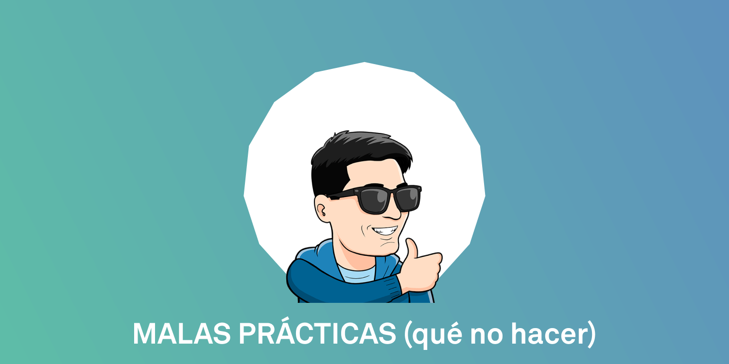 Malas prácticas (qué no hacer) TOPIC4