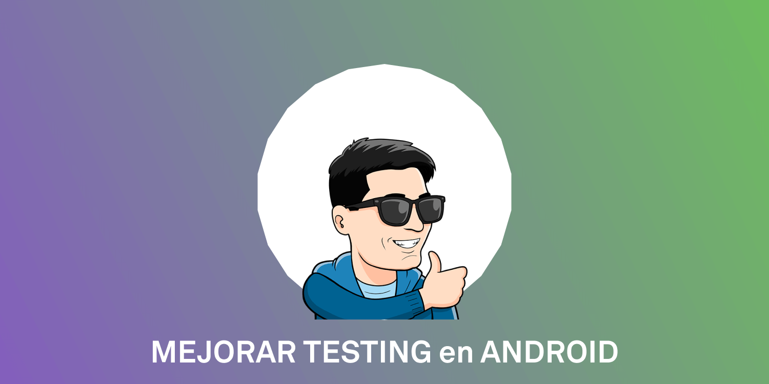 Mejorar Testing en Android