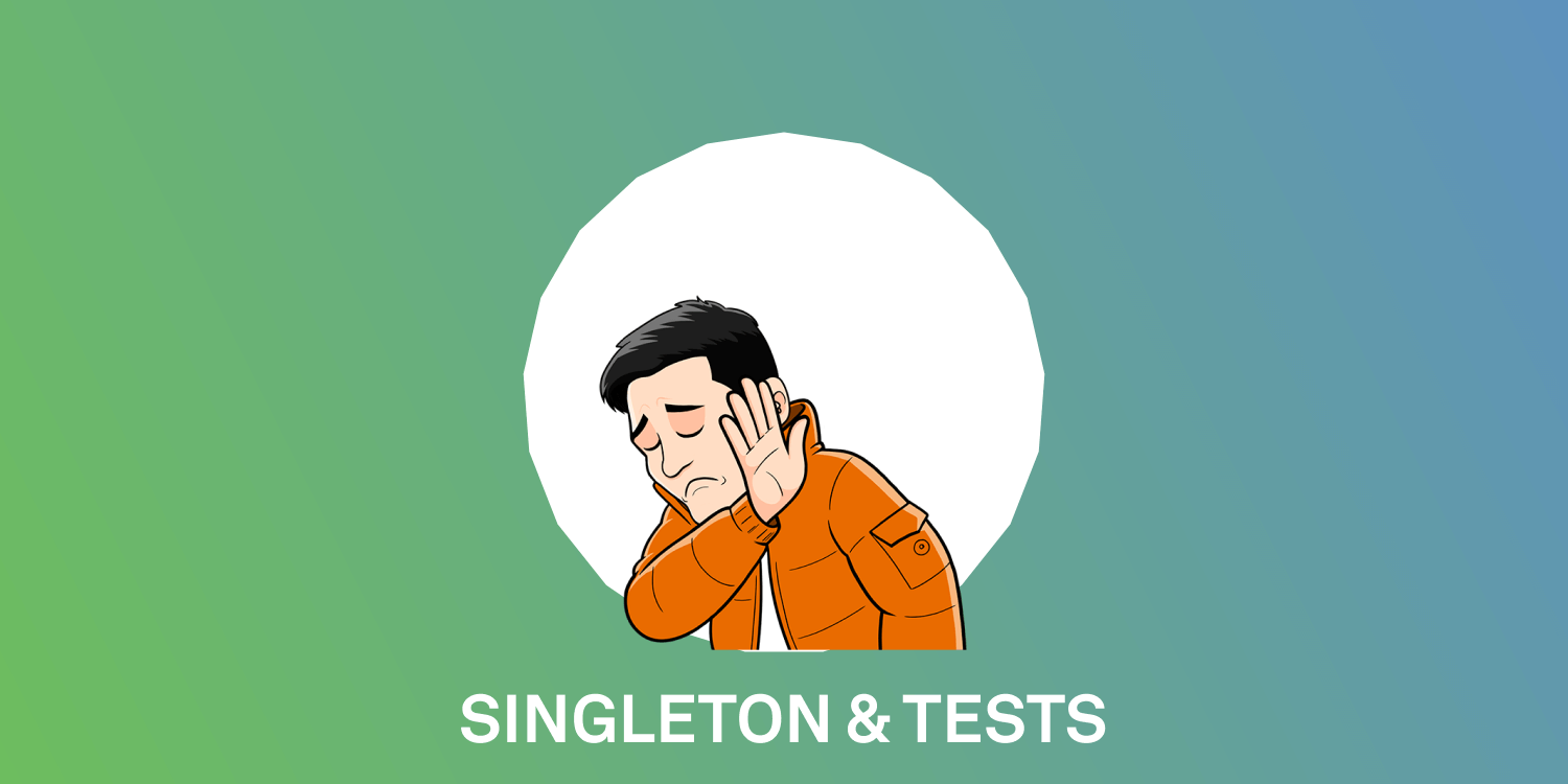 Cómo lidiar con los Singleton en un Test